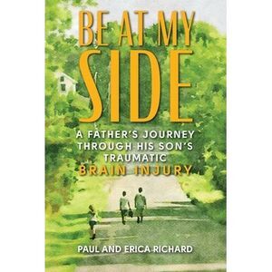 Be at My Side: A Father's Journey Through His Son's Traumatic Brain Injury -- Pa